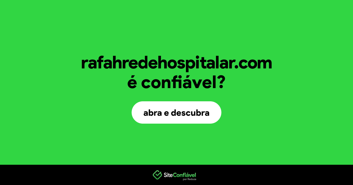 O site rafahredehospitalar.com é confiável?