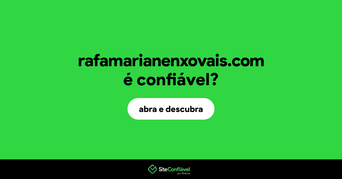 O site rafamarianenxovais.com é confiável?