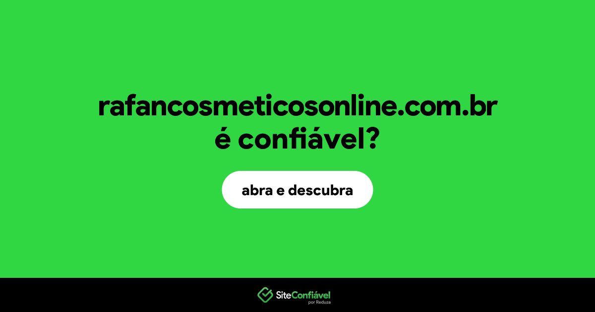 O site rafancosmeticosonline.com.br é confiável?