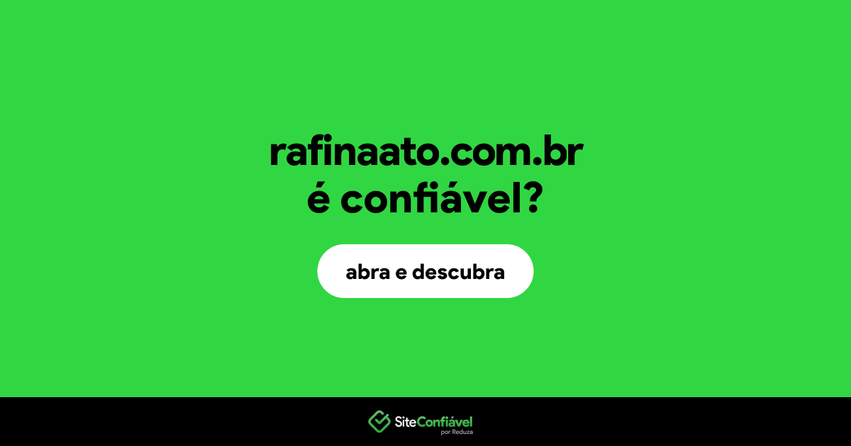 O site rafinaato.com.br é confiável?
