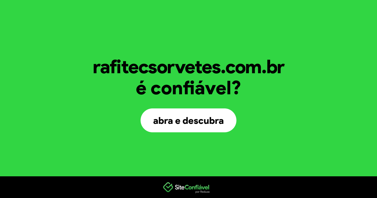 O site rafitecsorvetes.com.br é confiável?