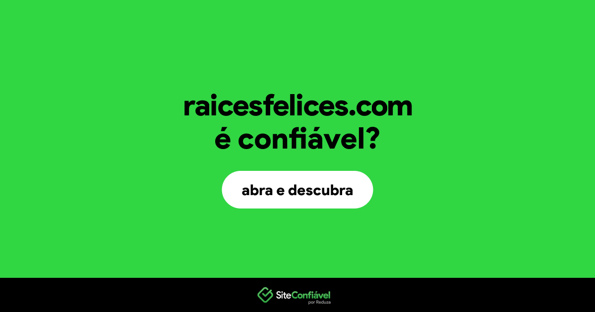 O site raicesfelices.com é confiável?