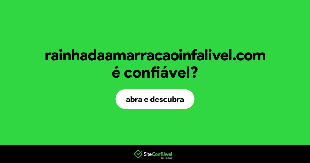O site rainhadaamarracaoinfalivel.com é confiável?