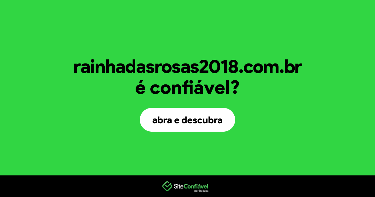 O site rainhadasrosas2018.com.br é confiável?
