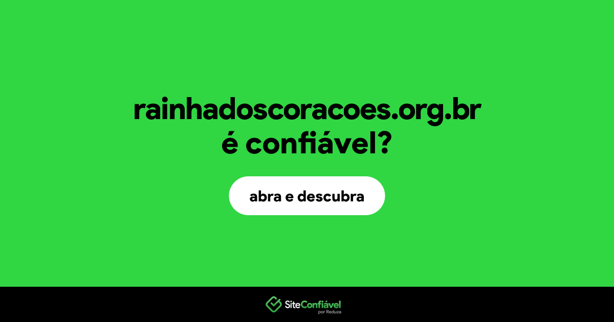 O site rainhadoscoracoes.org.br é confiável?