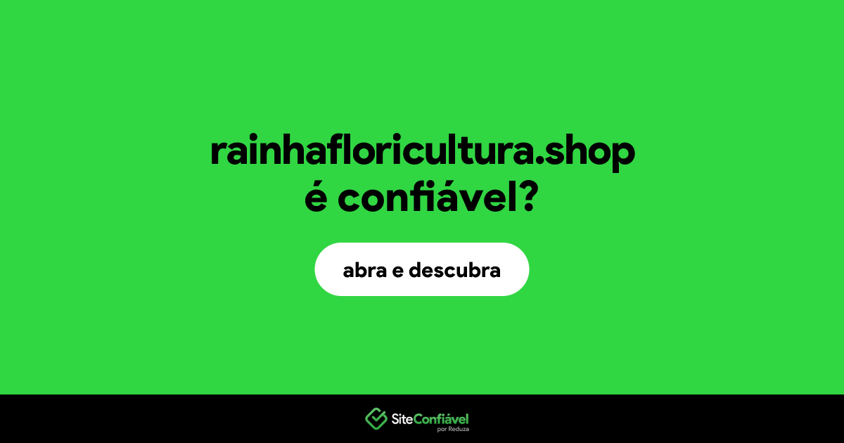 O site rainhafloricultura.shop é confiável?