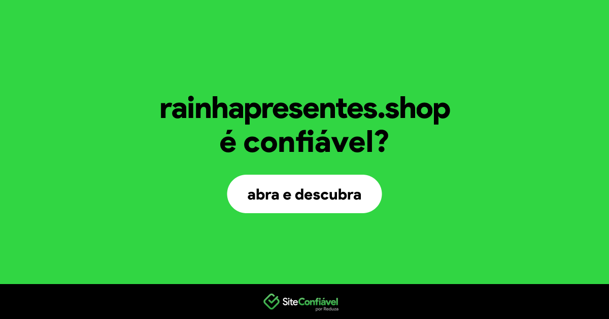 O site rainhapresentes.shop é confiável?