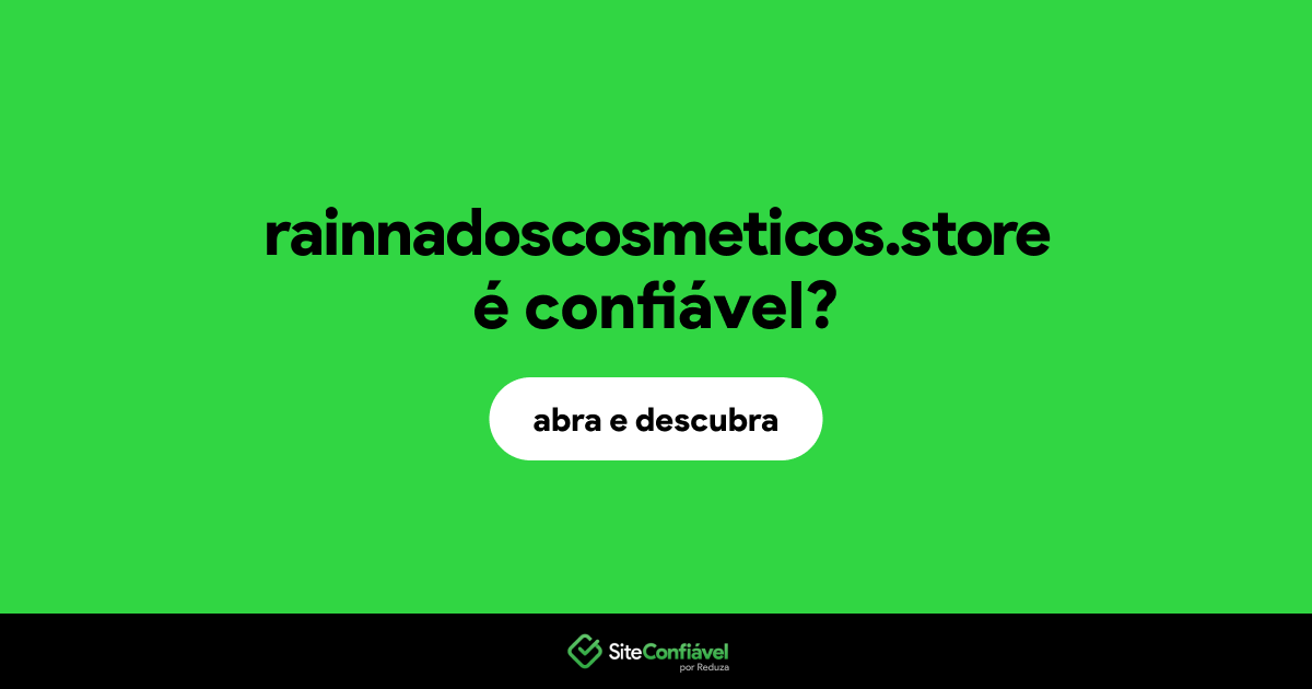 O site rainnadoscosmeticos.store é confiável?
