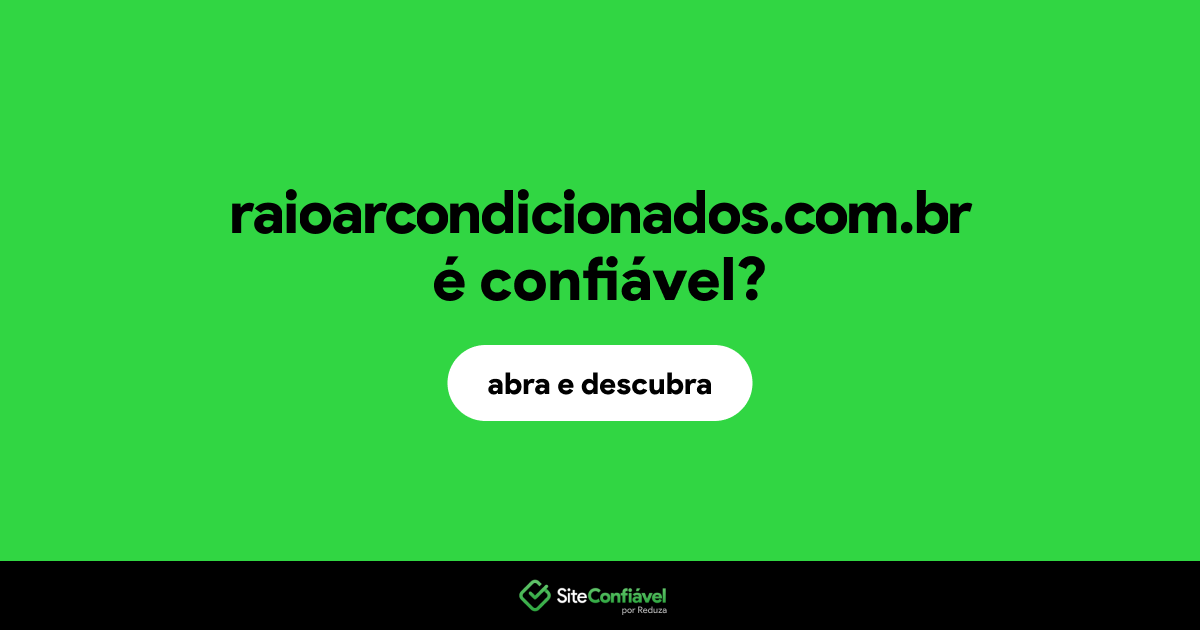 O site raioarcondicionados.com.br é confiável?