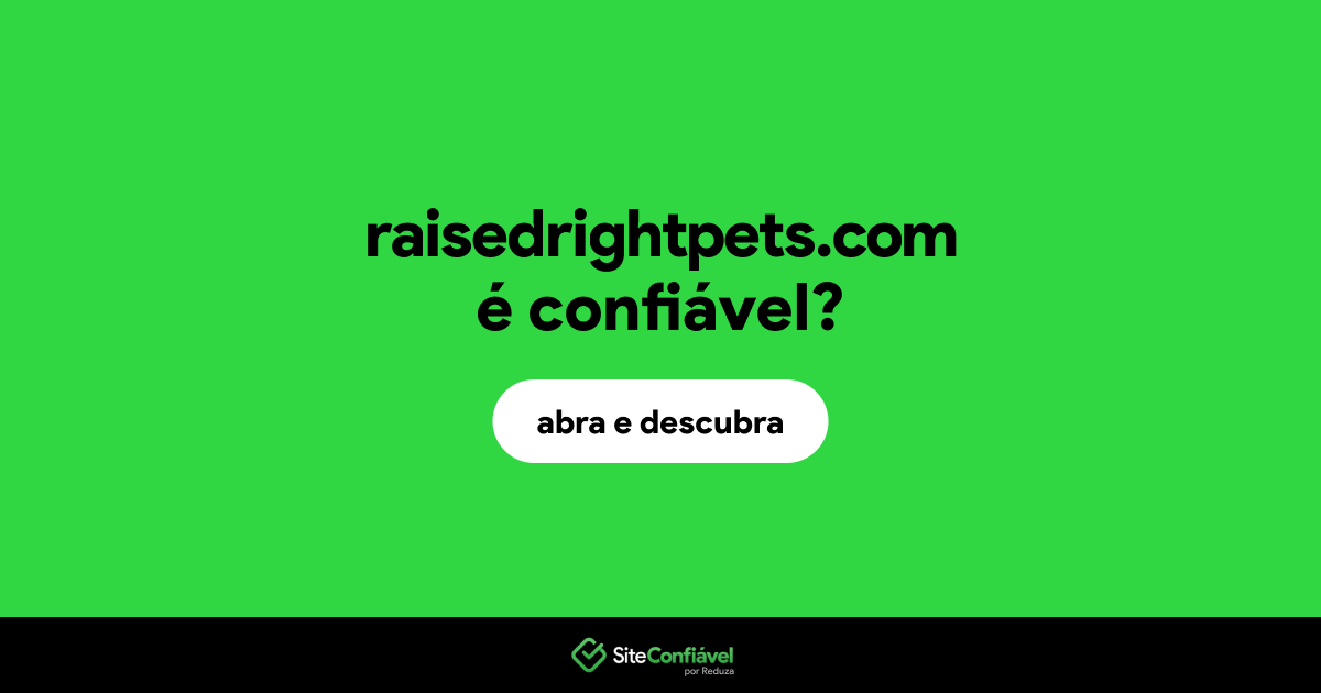O site raisedrightpets.com é confiável?