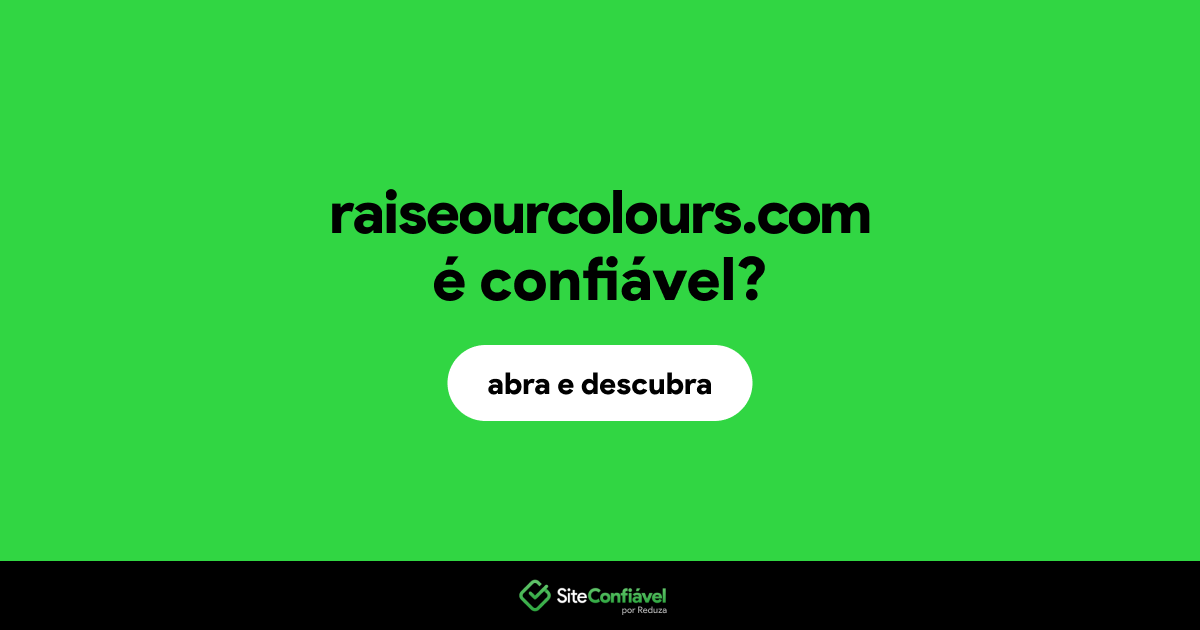 O site raiseourcolours.com é confiável?