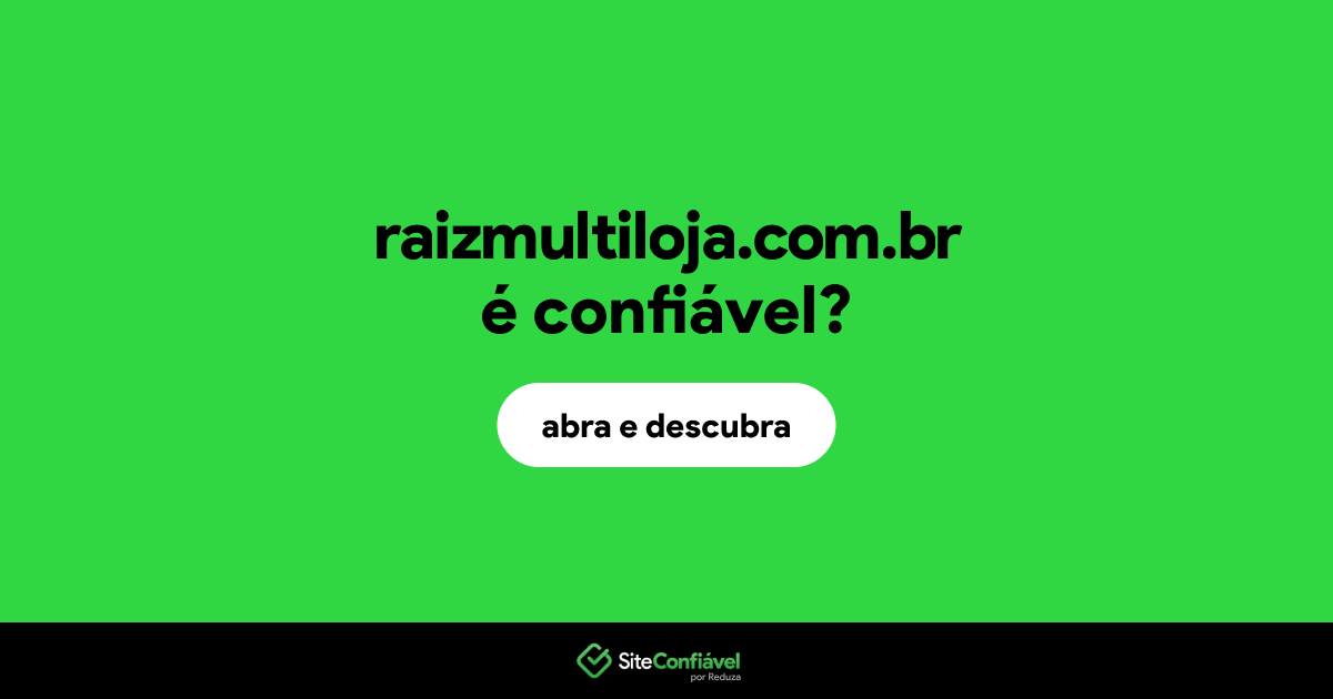 O site raizmultiloja.com.br é confiável?