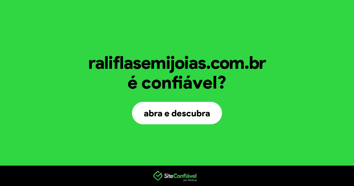 O site raliflasemijoias.com.br é confiável?