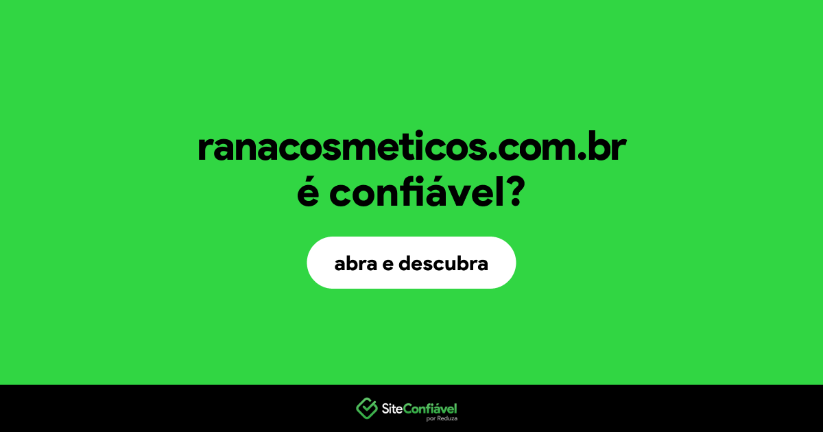 O site ranacosmeticos.com.br é confiável?
