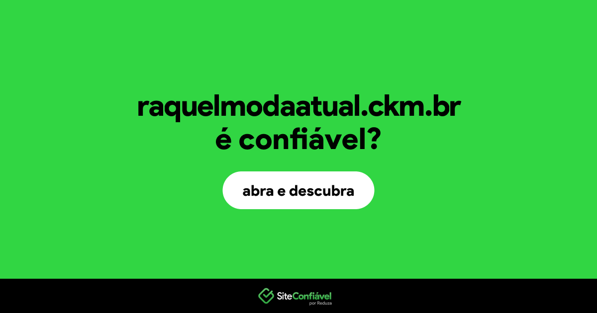 O site raquelmodaatual.ckm.br é confiável?