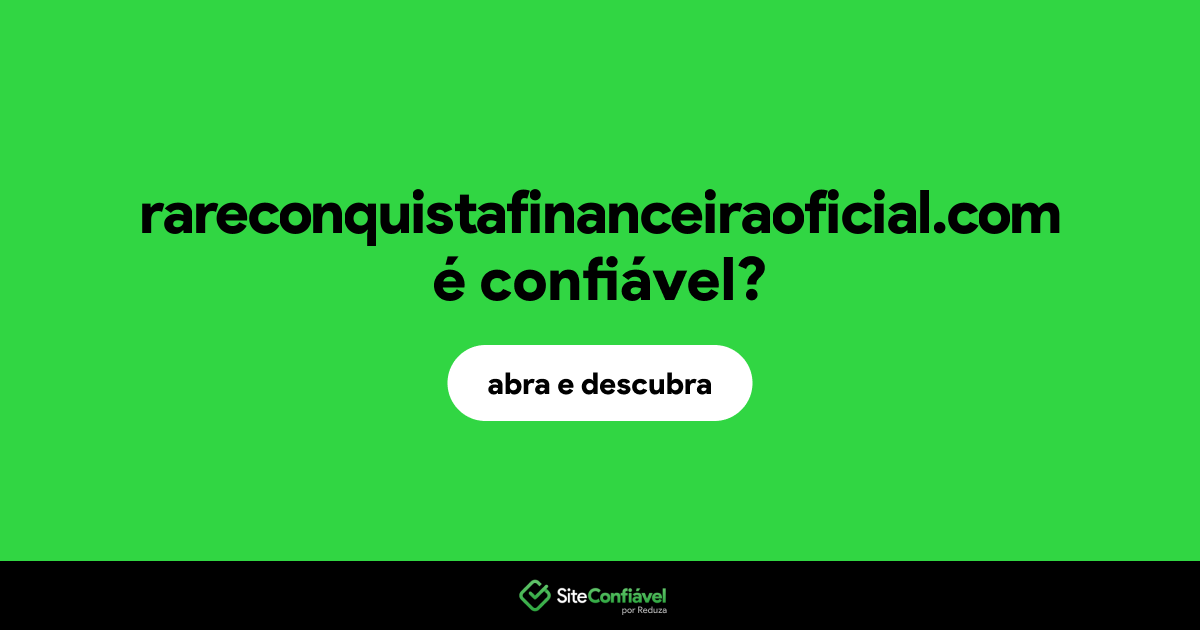 O site rareconquistafinanceiraoficial.com é confiável?