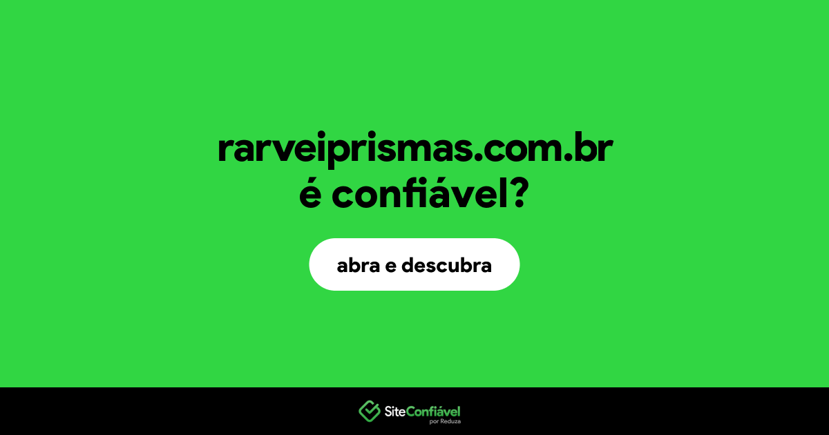 O site rarveiprismas.com.br é confiável?