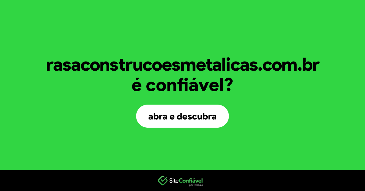 O site rasaconstrucoesmetalicas.com.br é confiável?
