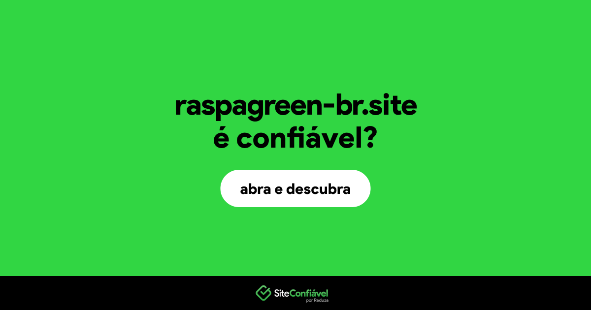 O site raspagreen-br.site é confiável?