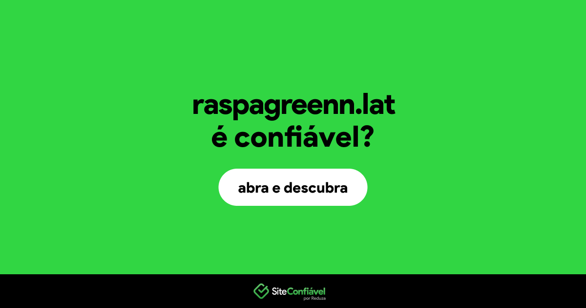 O site raspagreenn.lat é confiável?