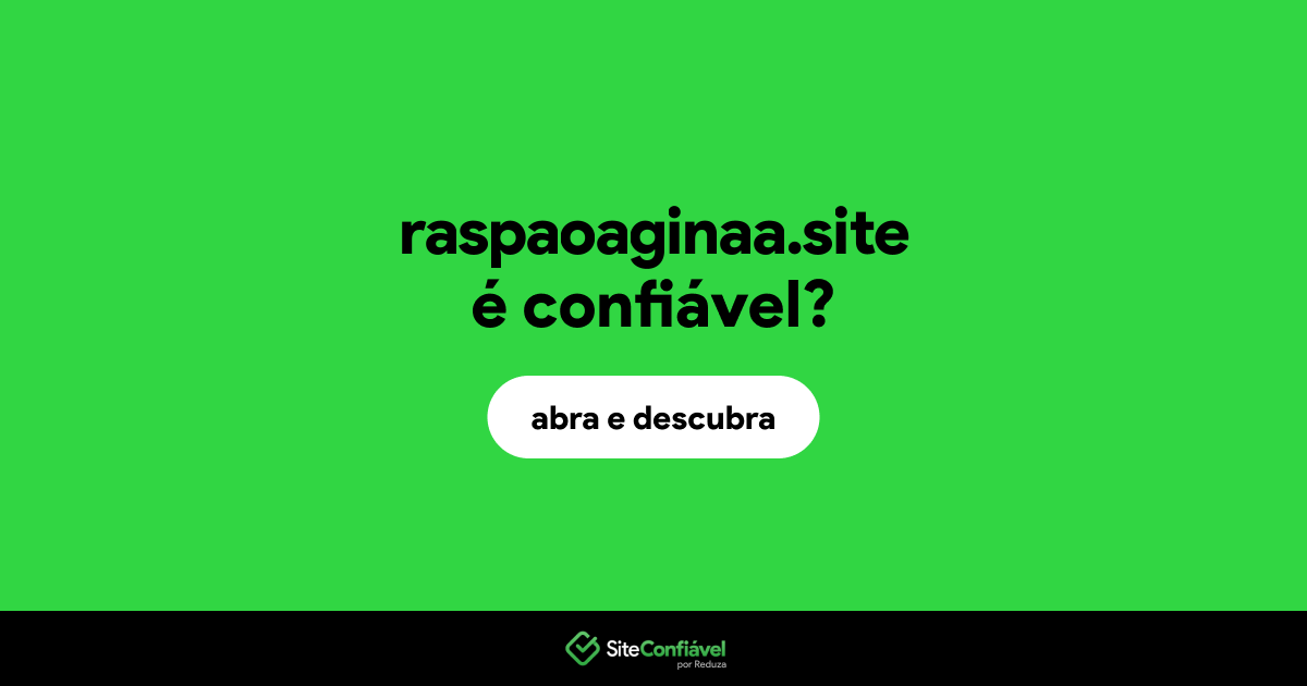 O site raspaoaginaa.site é confiável?