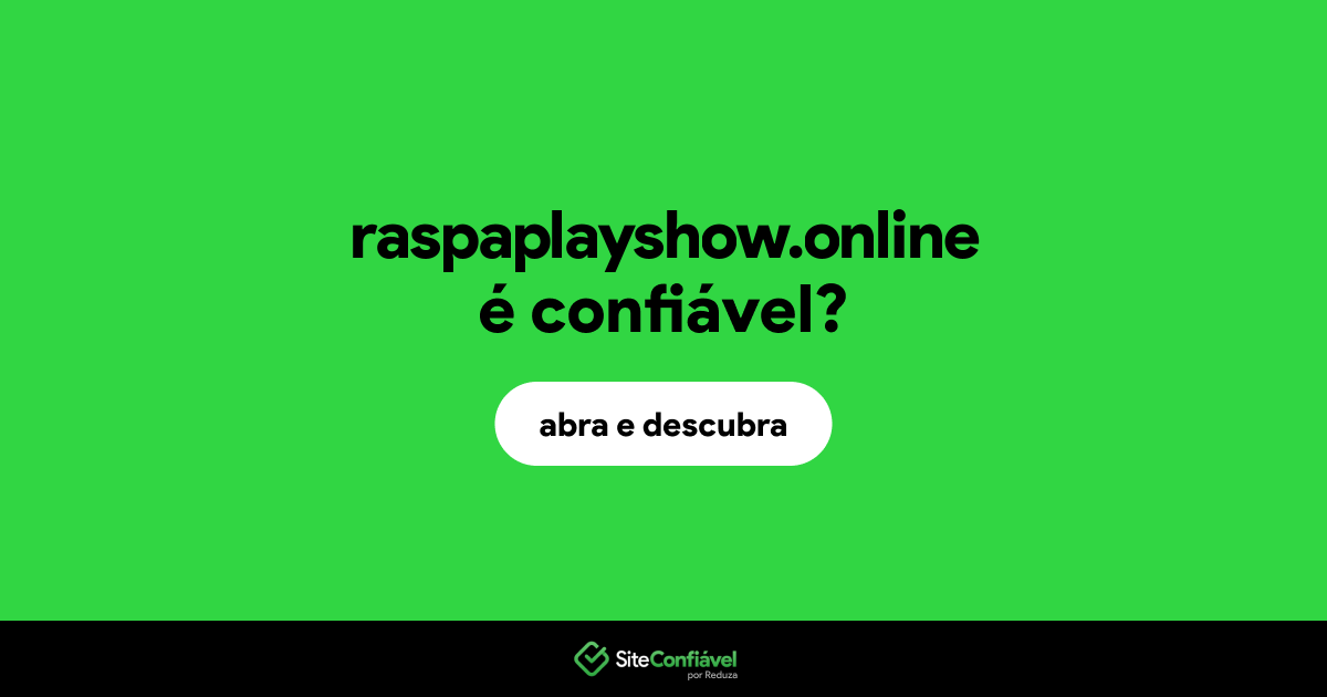 O site raspaplayshow.online é confiável?