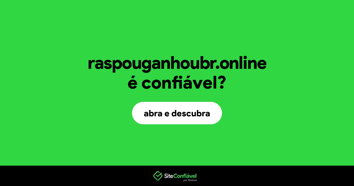 O site raspouganhoubr.online é confiável?