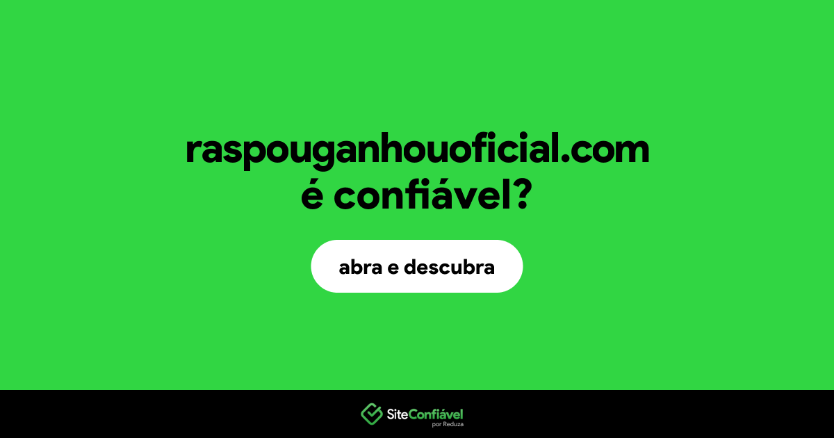 O site raspouganhouoficial.com é confiável?