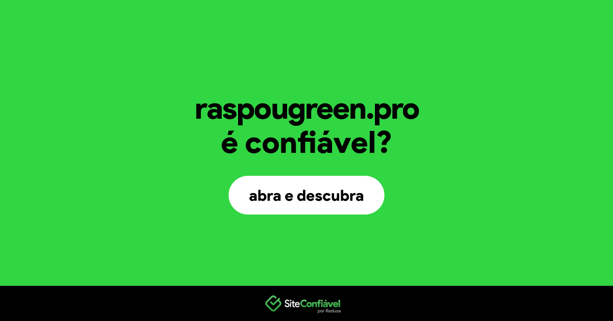 O site raspougreen.pro é confiável?
