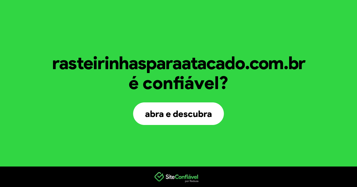 O site rasteirinhasparaatacado.com.br é confiável?