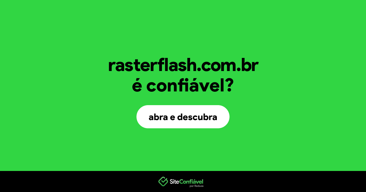 O site rasterflash.com.br é confiável?