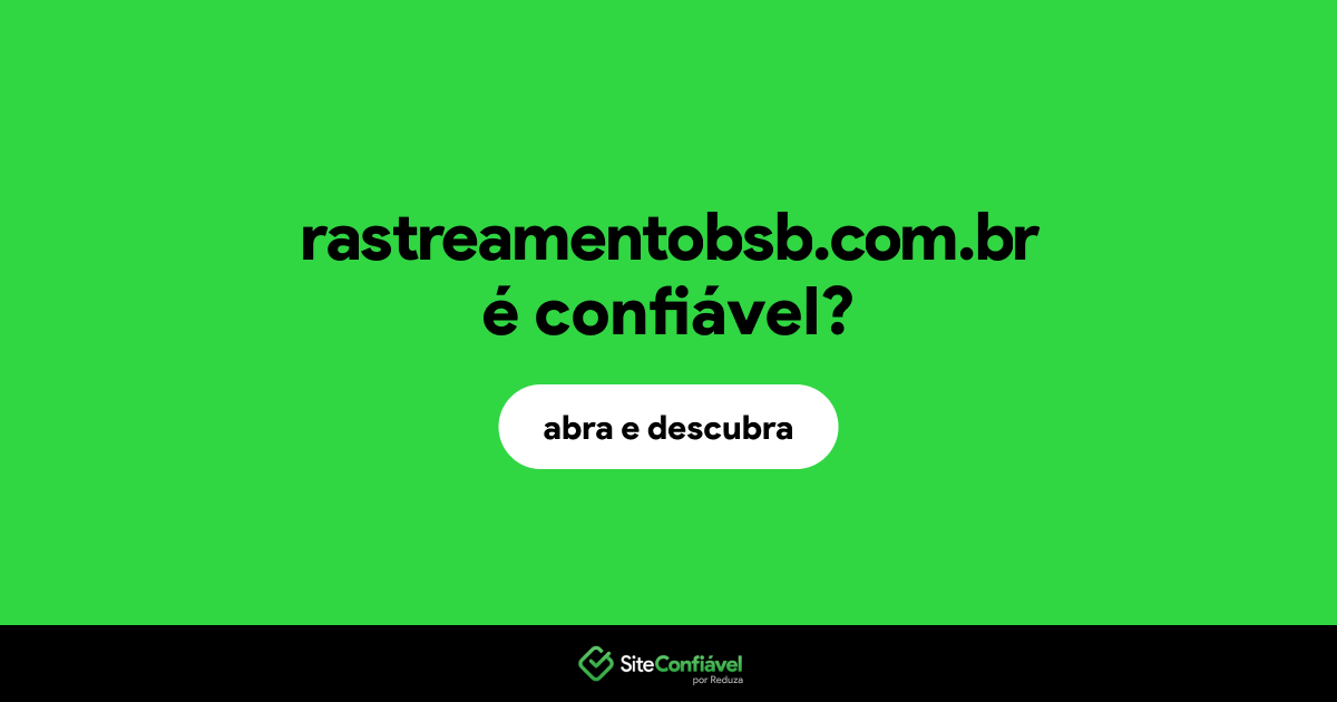 O site rastreamentobsb.com.br é confiável?