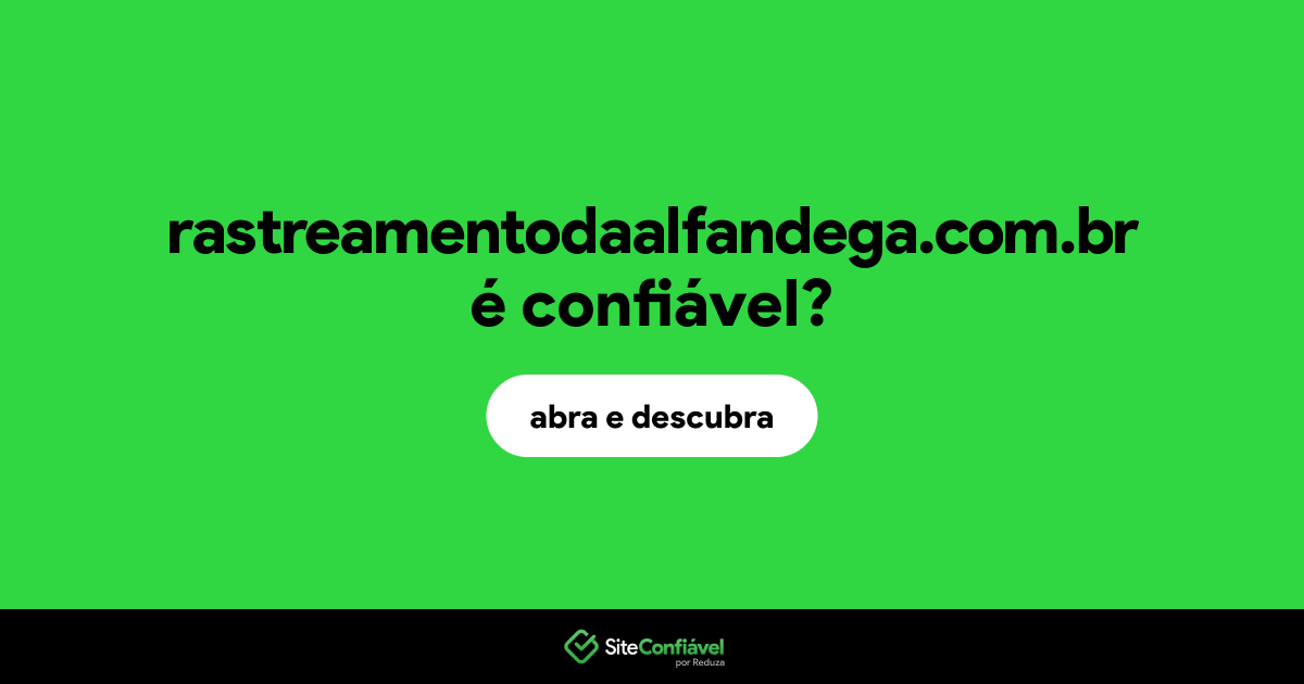 O site rastreamentodaalfandega.com.br é confiável?