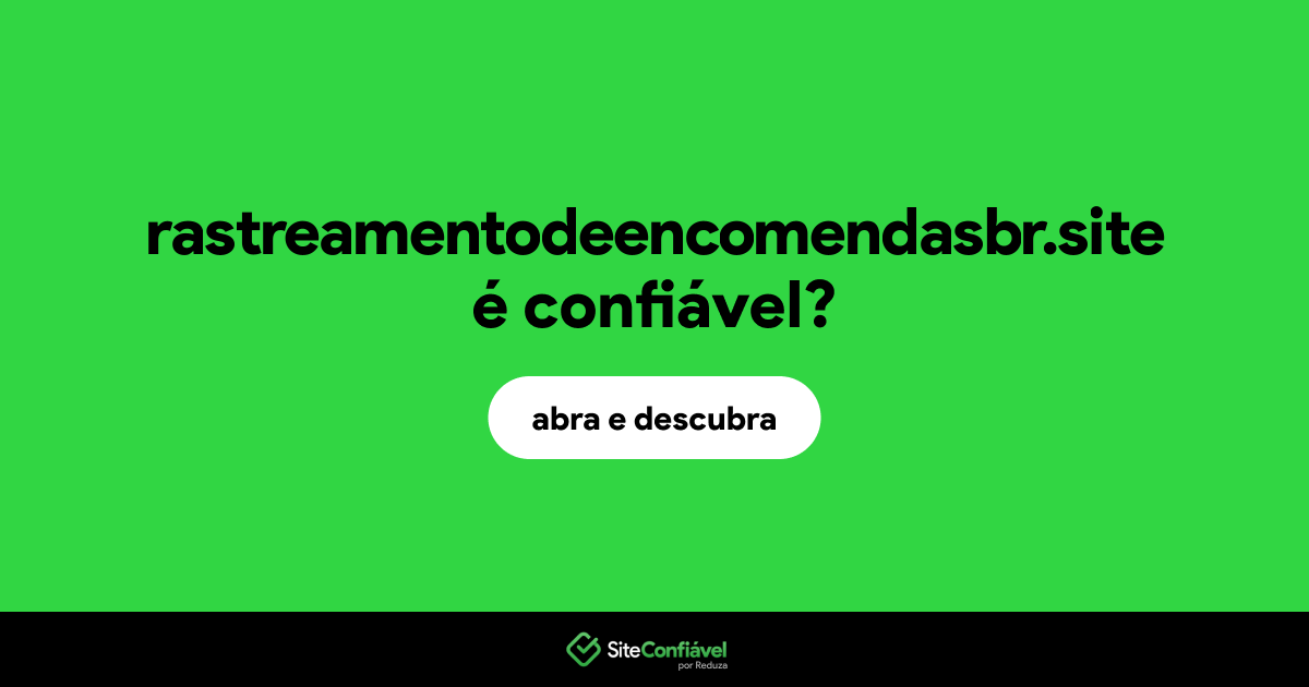 O site rastreamentodeencomendasbr.site é confiável?