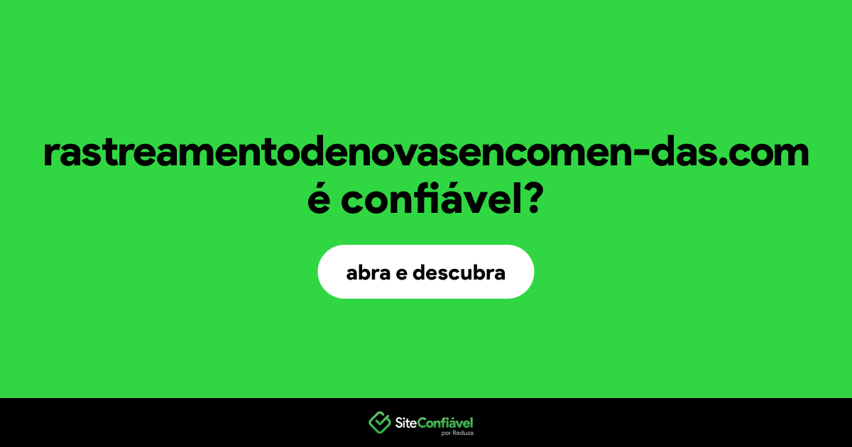 O site rastreamentodenovasencomen-das.com é confiável?