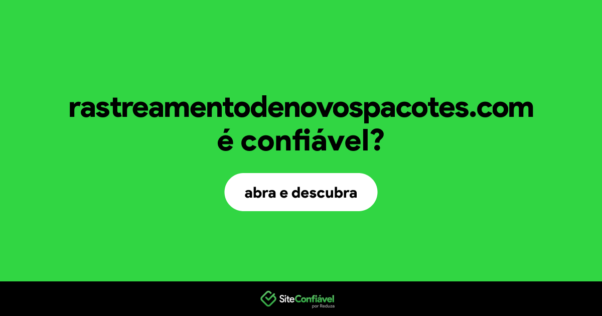 O site rastreamentodenovospacotes.com é confiável?