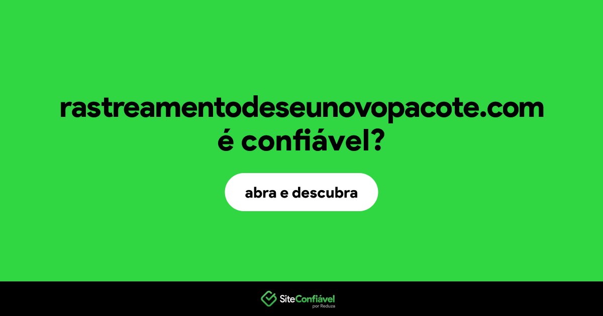 O site rastreamentodeseunovopacote.com é confiável?
