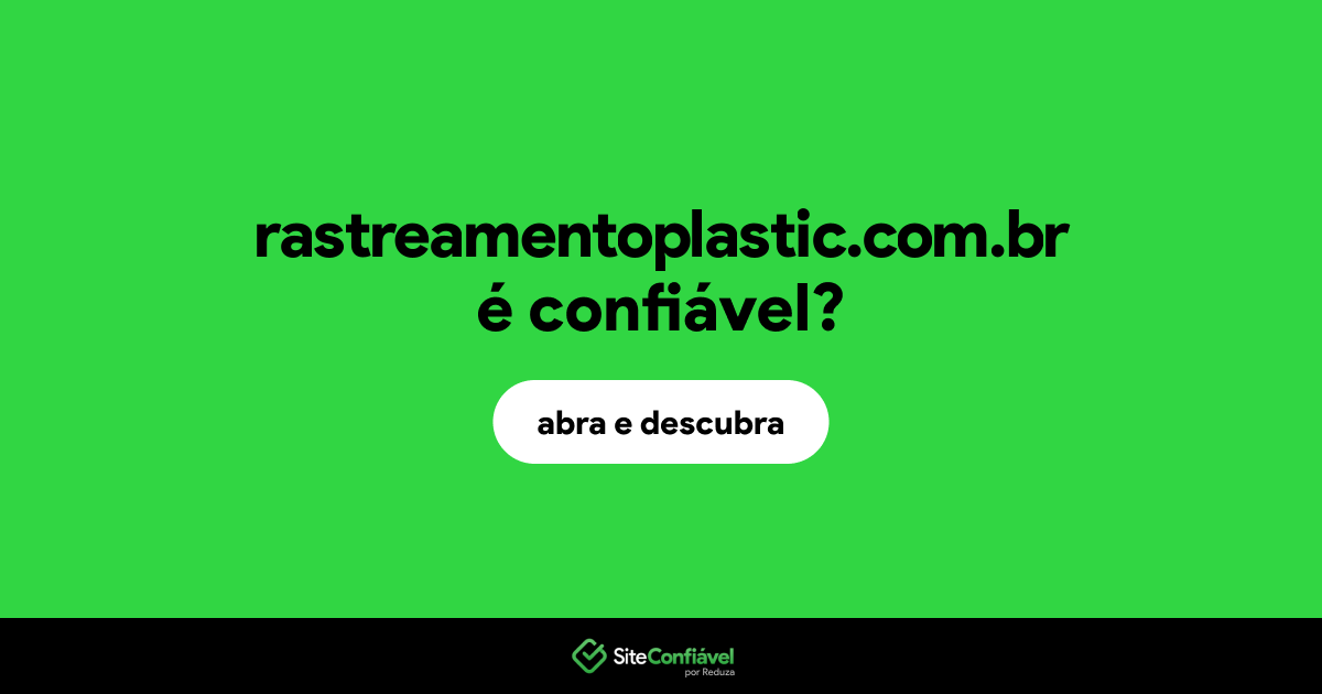 O site rastreamentoplastic.com.br é confiável?
