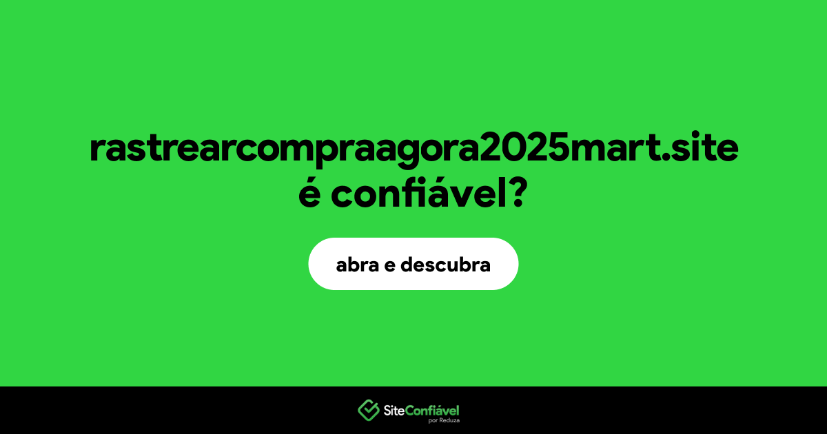 O site rastrearcompraagora2025mart.site é confiável?