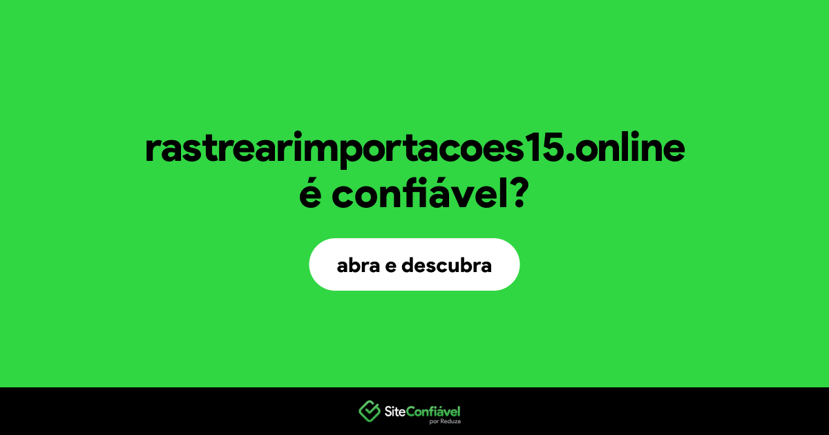 O site rastrearimportacoes15.online é confiável?