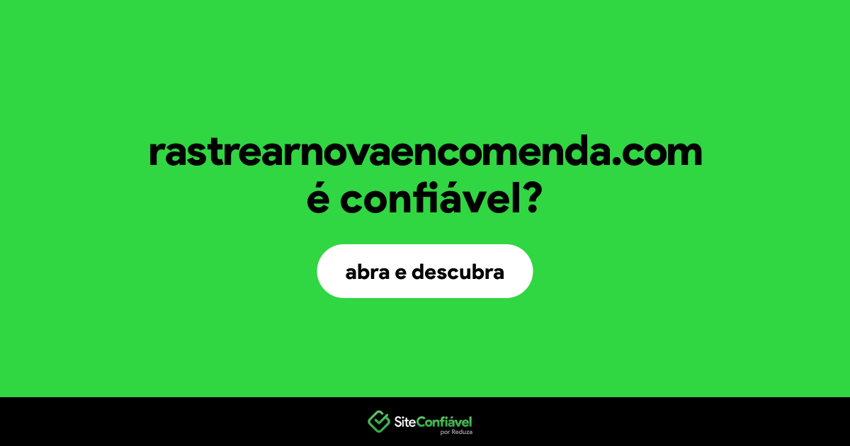 O site rastrearnovaencomenda.com é confiável?