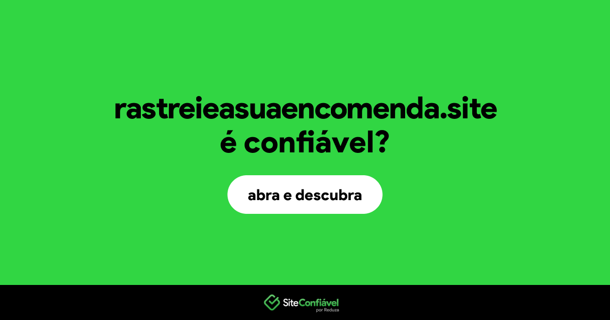 O site rastreieasuaencomenda.site é confiável?
