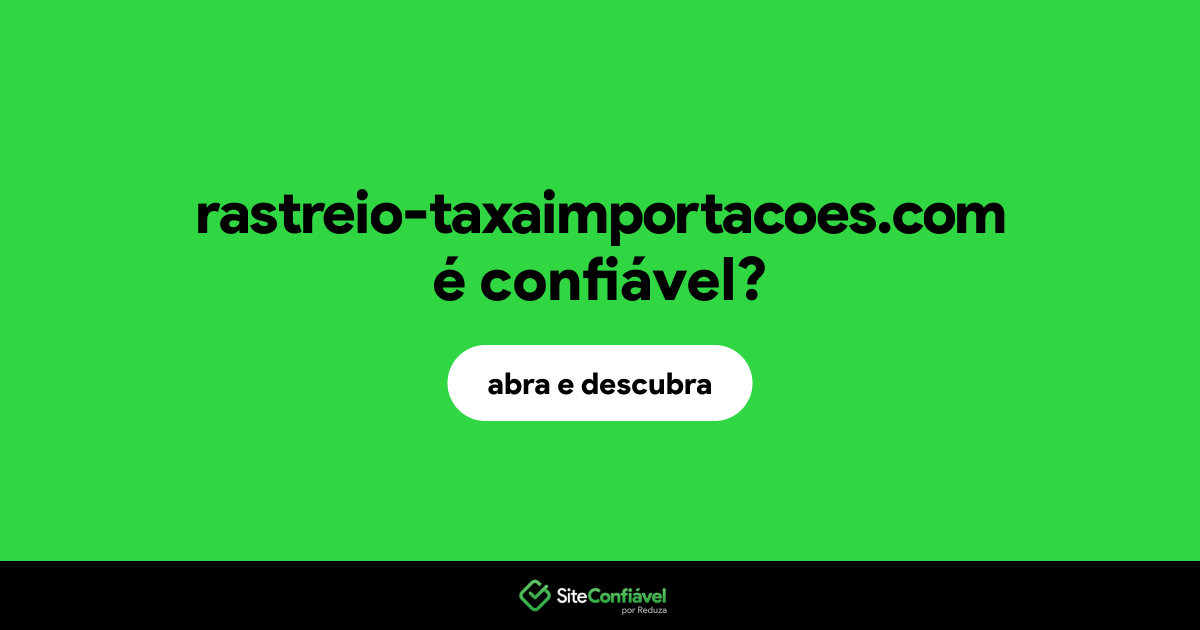 O site rastreio-taxaimportacoes.com é confiável?