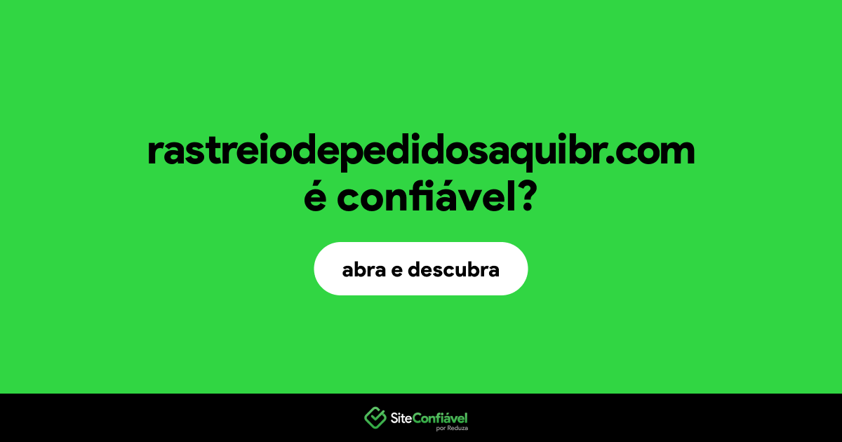 O site rastreiodepedidosaquibr.com é confiável?