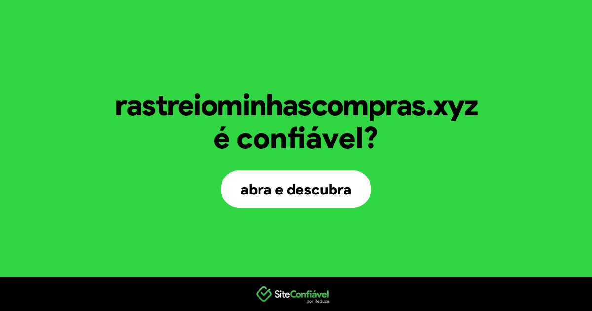 O site rastreiominhascompras.xyz é confiável?