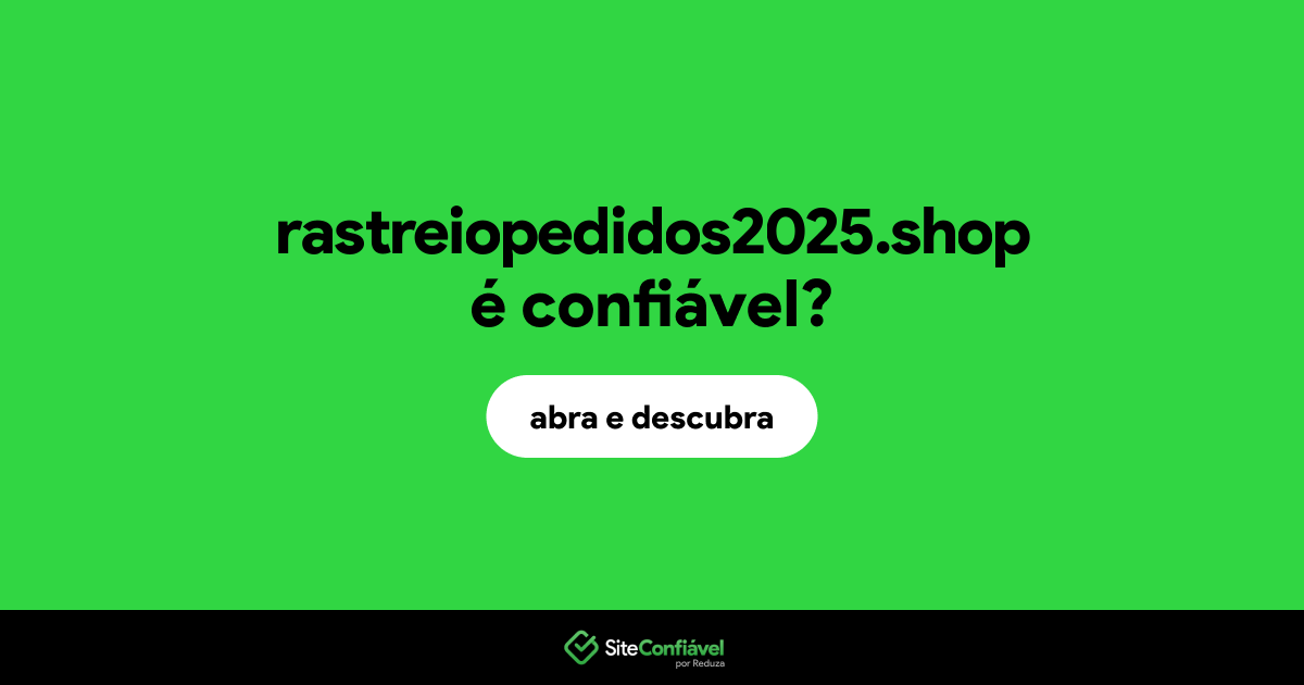 O site rastreiopedidos2025.shop é confiável?