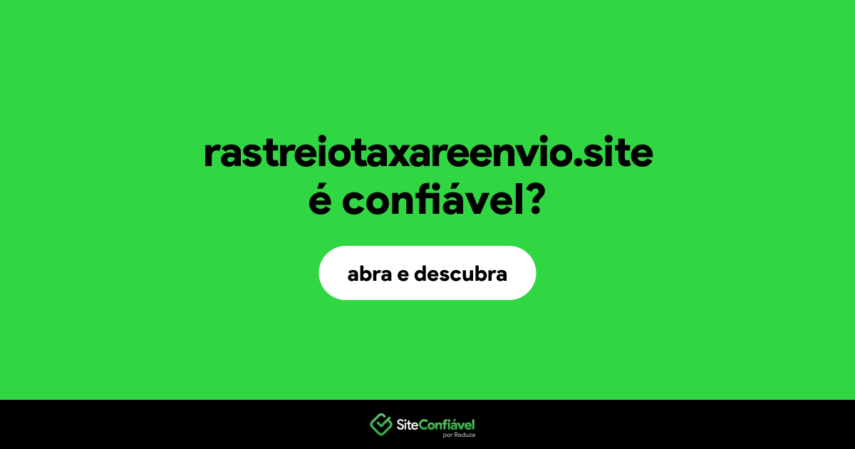 O site rastreiotaxareenvio.site é confiável?