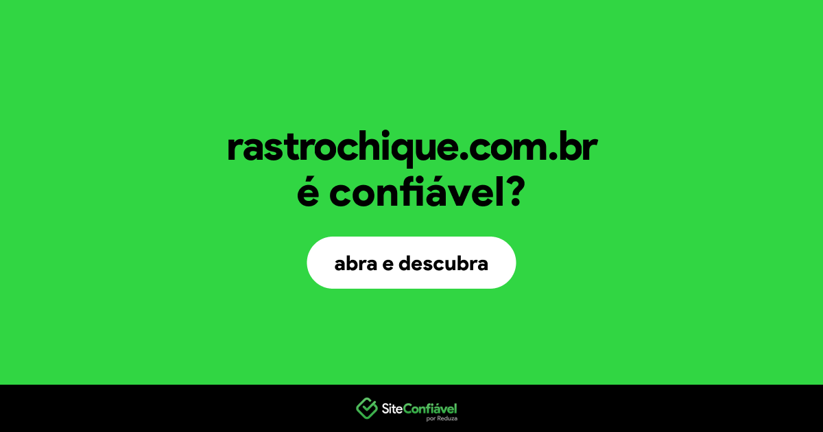 O site rastrochique.com.br é confiável?