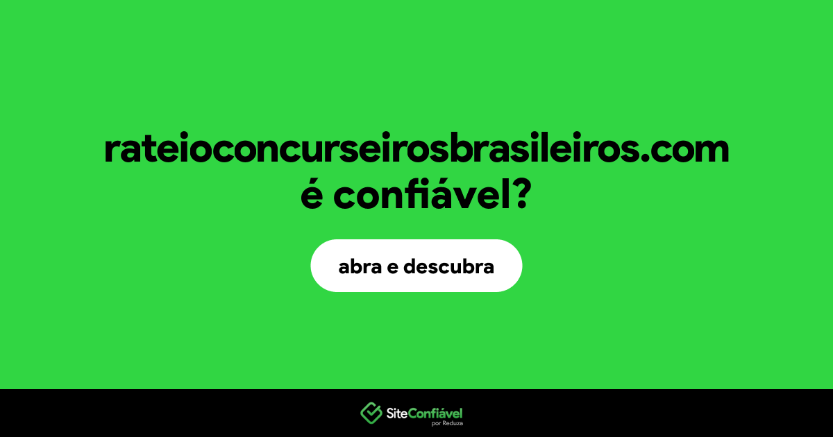 O site rateioconcurseirosbrasileiros.com é confiável?