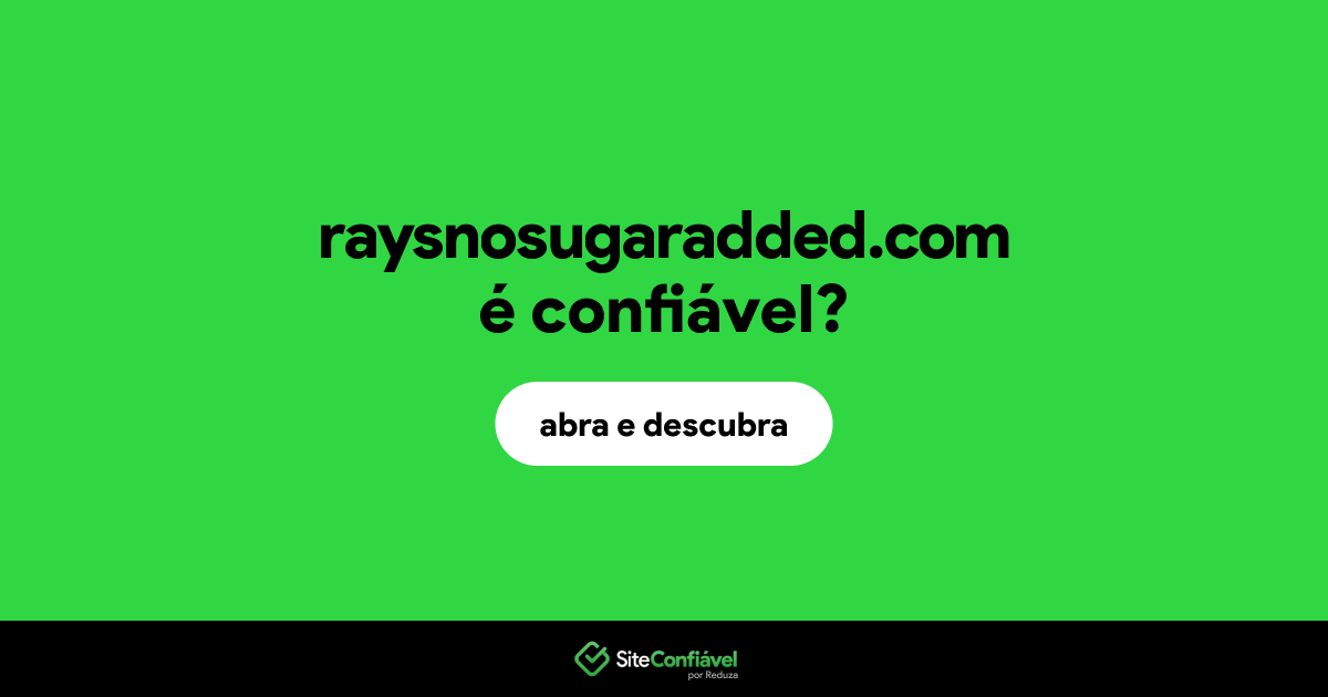 O site raysnosugaradded.com é confiável?